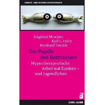 Die Pupille des Bettnässers - Mrochen, Siegfried