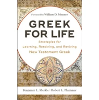 Greek for Life - Strategies for Learning, Retaining, and Reviving New Testament Greek - Merkle, Benjamin L.
