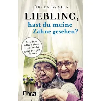 Liebling, hast du meine Zähne gesehen? - Brater, Jürgen
