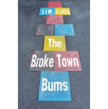 The Broke Town Bums - Duhig, Tim