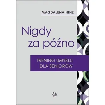Předškolní výuka Nigdy za późno. Trening umysłu dla seniorów w.2023 - Magdalena Hinz