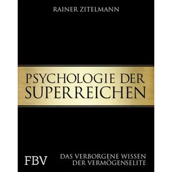Psychologie der Superreichen - Rainer Zitelmann