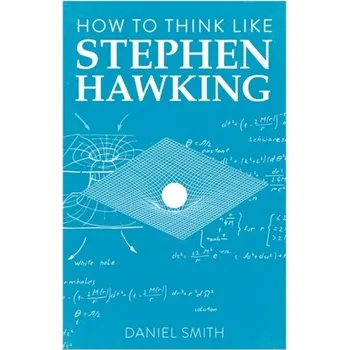 Literární biografie How to Think Like Stephen Hawking - Daniel Smith [EN] (2020, Taschenbuch, Michael O'Mara Books Ltd)