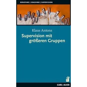 Supervision mit größeren Gruppen und Teams - Antons, Klaus