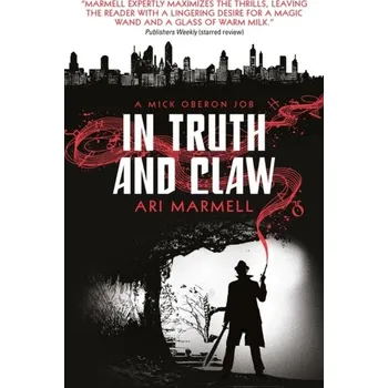 In Truth and Claw (a Mick Oberon Job #4) - Marmell, Ari
