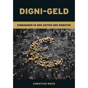 Digni-Geld - Geld in den Zeiten der Roboter - Rieck, Christian