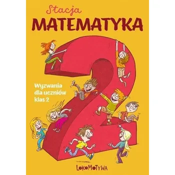 Matematika Stacja Matematyka Wyzwania dla uczniów klas 2 - Grochowalska Marzenna