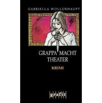 Grappa macht Theater - Gabriella Wollenhaupt