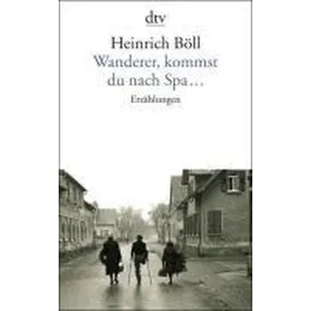 Wanderer, kommst du nach Spa . . . - Heinrich Böll