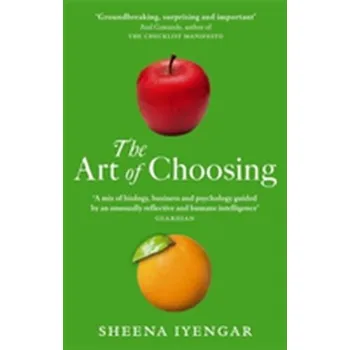 The Art Of Choosing - Iyengar Sheena [EN] (2010, Brožovaná, Little, Brown Book Group)