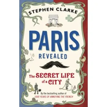 Cestování Paris Revealed - Stephen Clarke