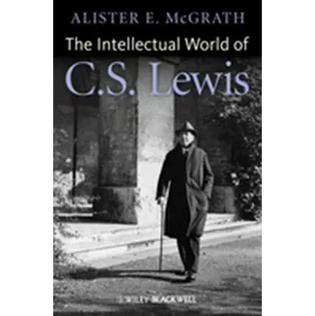 The Intellectual World of C. S. Lewis - Alister McGrath