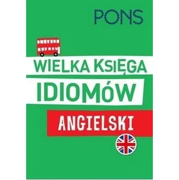 Anglický jazyk Wielka księga idiomów. Angielski w.2 PONS - praca zbiorowa