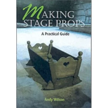 Umění Making Stage Props - Wilson, Greg; Oram, Andy