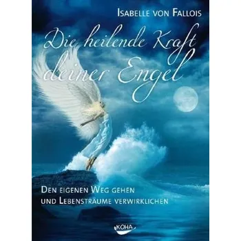 Die heilende Kraft deiner Engel - Fallois, Isabelle von