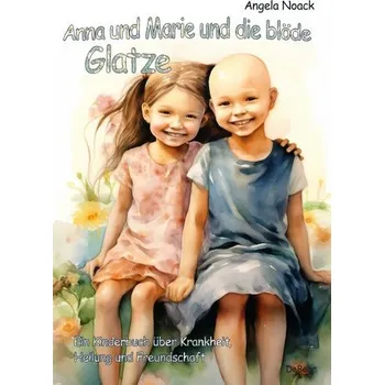 První čtění Anna und Marie und die blöde Glatze - Ein Kinderbuch über Krankheit, Heilung und Freundschaft - Noack, Angela