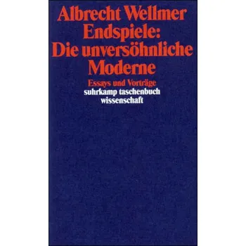 Endspiele: Die unversöhnliche Moderne - Wellmer, Albrecht