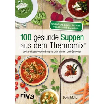100 gesunde Suppen aus dem Thermomix® - Muliar, Doris