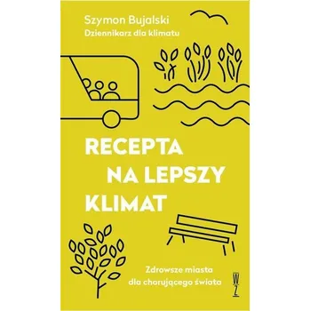 Příroda Recepta na lepszy klimat - Szymon Bujalski
