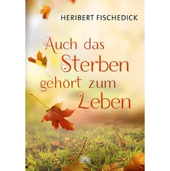 Auch das Sterben gehört zum Leben - Fischedick, Heribert