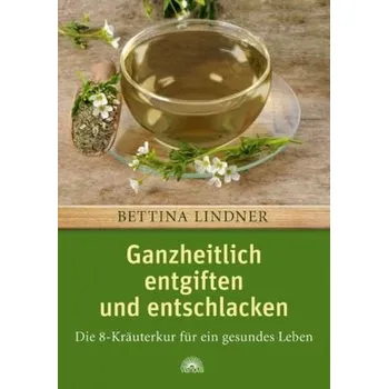 Ganzheitlich entgiften und entschlacken - Lindner, Bettina-Nicola