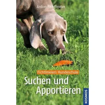 Suchen und Apportieren - Anton Fichtlmeier