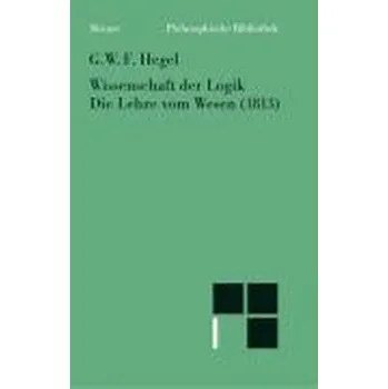 Wissenschaft der Logik. Die Lehre vom Wesen (1813) - Hegel, Georg Wilhelm Friedrich
