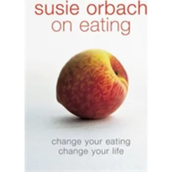 Susie Orbach on Eating - Orbach, Susie