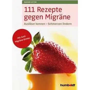 111 Rezepte gegen Migräne - Jetter, Marion [DE] (2019, Brožovaná, Humboldt Verlag)