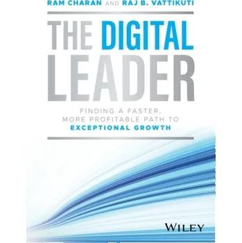 The Digital Leader - Finding a Faster, More Profitable Path to Exceptional Growth - RAM CHARAN