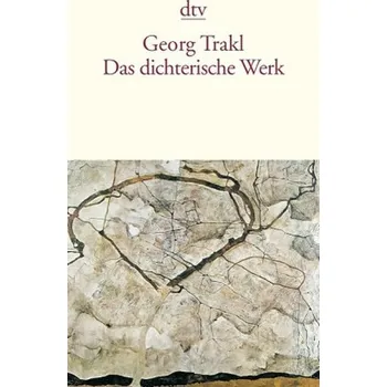 Das dichterische Werk - Georg Trakl