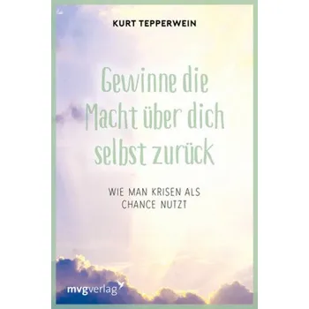 Gewinne die Macht über dich selbst zurück - Tepperwein, Kurt