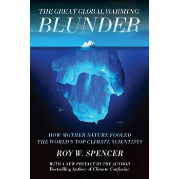 The Great Global Warming Blunder - Spencer, Roy W