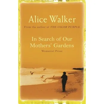 In Search of Our Mother's Gardens - Alice Walker