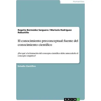El conocimiento preconceptual: fuente del conocimiento científico - Bermúdez Sarguera, Rogelio