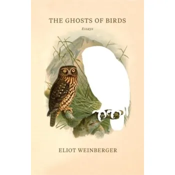The Ghosts of Birds - Weinberger, Eliot