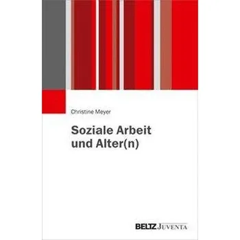 Soziale Arbeit und Alter(n) - Meyer, Christine