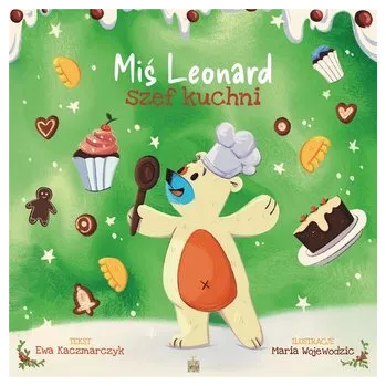 Pohádka Miś Leonard, szef kuchni - Grabowska-Kaczmarczyk Ewa,Hyży Maciej Leszek,Jędruczyk Elżbieta,Obrzeżgiewicz Dawid