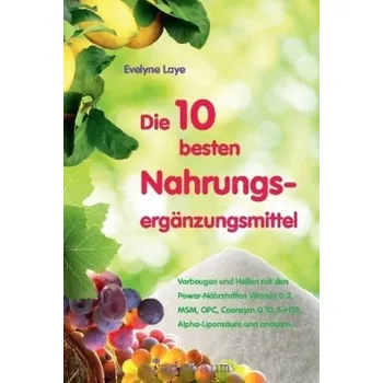 Die 10 besten Nahrungsergänzungsmittel - Laye, Evelyne