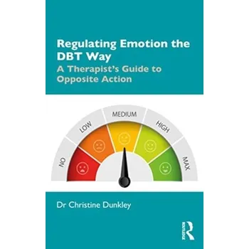 Regulating Emotion the DBT Way - Dunkley, Christine