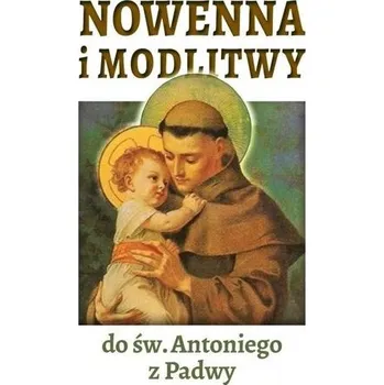 Nowenna i modlitwy do św. Antoniego z Padwy - praca zbiorowa