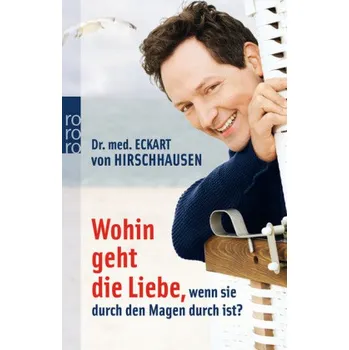 Wohin geht die Liebe, wenn sie durch den Magen durch ist? - Hirschhausen, Eckart von