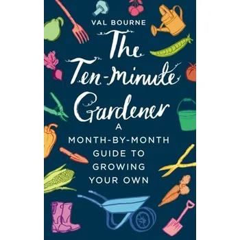 The Ten-Minute Gardener - Bourne, Val