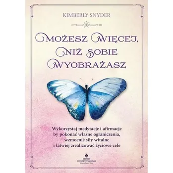 Możesz więcej, niż sobie wyobrażasz - Kimberly Snyder