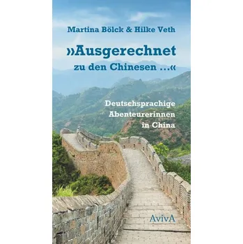 Literární cestopis "Ausgerechnet zu den Chinesen ..." - Bölck, Martina