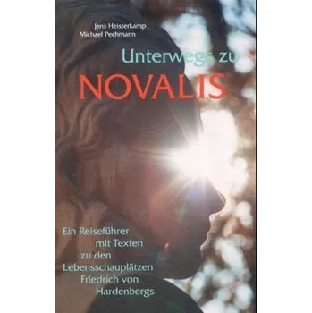 Literární cestopis Unterwegs zu Novalis - Heisterkamp, Jens