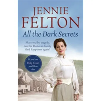Literární biografie All The Dark Secrets: The Families of Fairley Terrace Sagas 1 - Felton, Jennie
