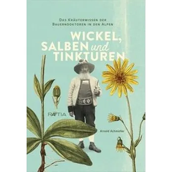 Wickel, Salben und Tinkturen - Achmüller, Arnold