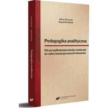 Pedagogika analityczna. Od porządkowania wiedzy.. - Bogumiła Bobik, Alicja Żywczok