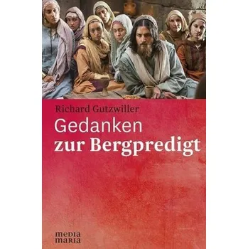 Gedanken zur Bergpredigt - Gutzwiller, Richard